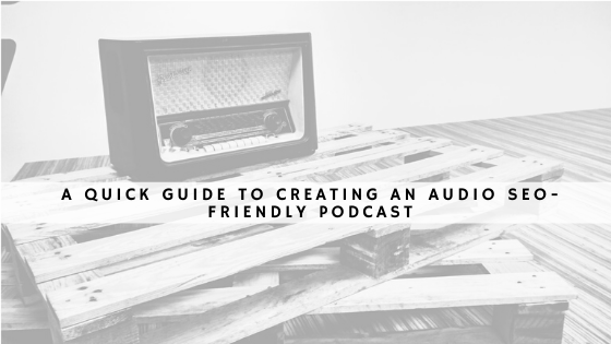 A quick guide to creating an audio SEO-friendly podcast