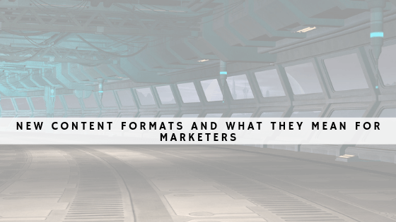 blog/new-content-formats-and-what-they-mean-for-marketers