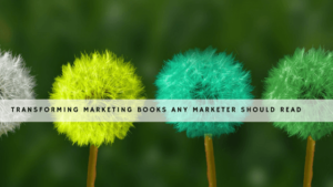 Transforming Marketing Books Any Marketer Should Read header