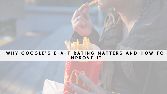 Why Google’s E-A-T Rating Matters and How to Improve It