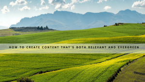 create content that’s both relevant and evergreen header